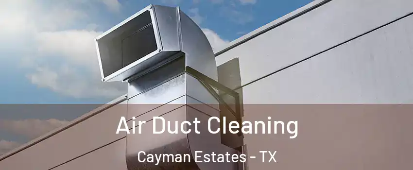 Air Duct Cleaning Cayman Estates - TX