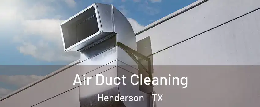 Air Duct Cleaning Henderson - TX