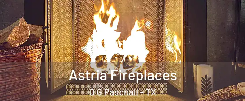 Astria Fireplaces O G Paschall - TX