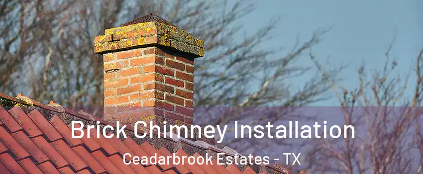 Brick Chimney Installation Ceadarbrook Estates - TX