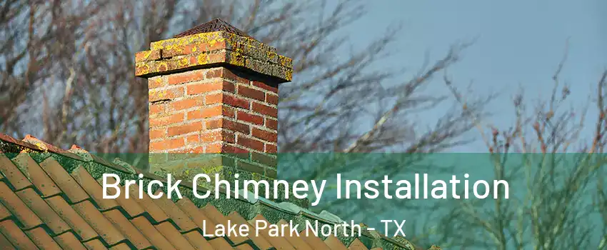 Brick Chimney Installation Lake Park North - TX