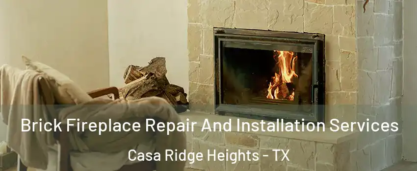 Brick Fireplace Repair And Installation Services Casa Ridge Heights - TX