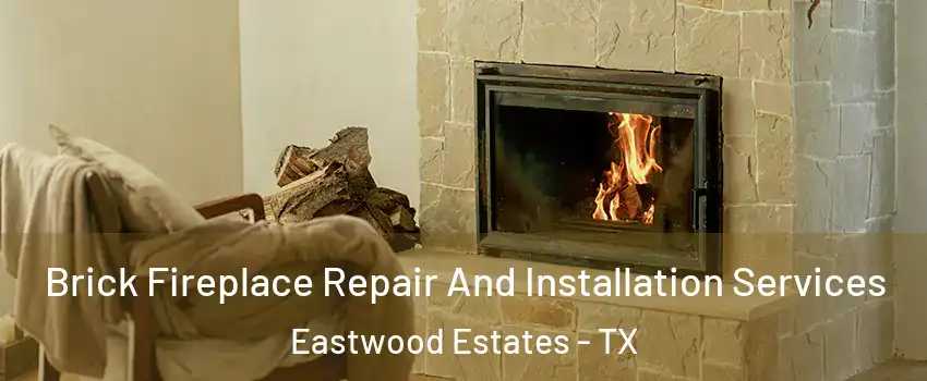 Brick Fireplace Repair And Installation Services Eastwood Estates - TX