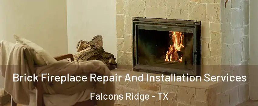 Brick Fireplace Repair And Installation Services Falcons Ridge - TX