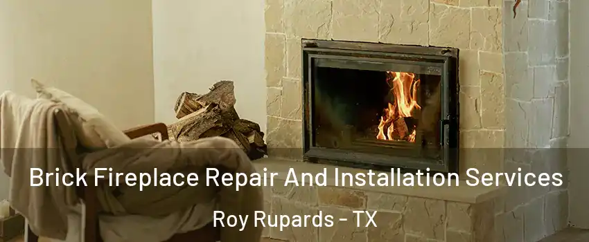 Brick Fireplace Repair And Installation Services Roy Rupards - TX