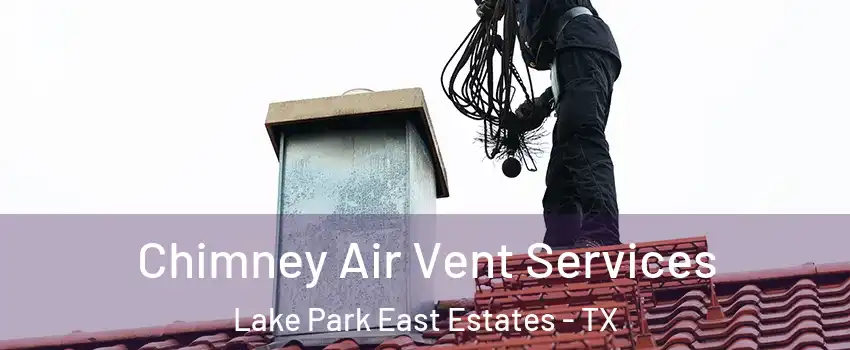 Chimney Air Vent Services Lake Park East Estates - TX