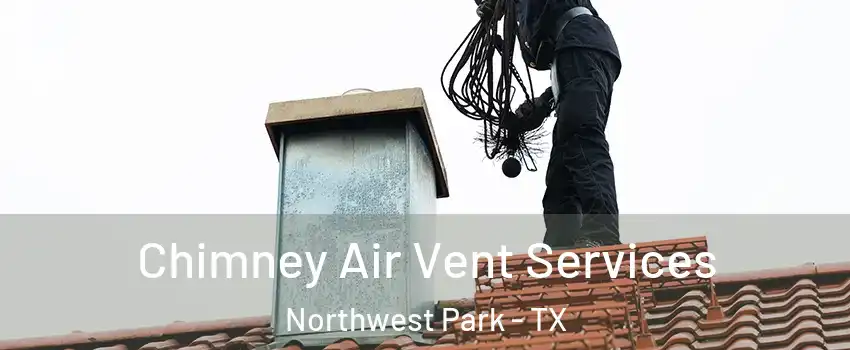 Chimney Air Vent Services Northwest Park - TX