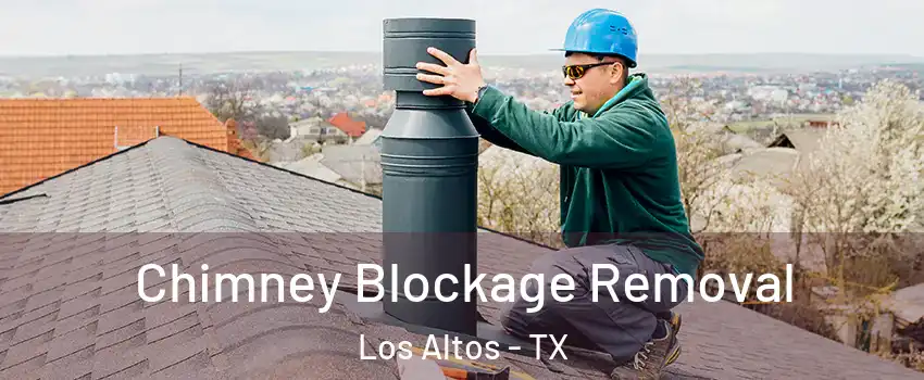 Chimney Blockage Removal Los Altos - TX