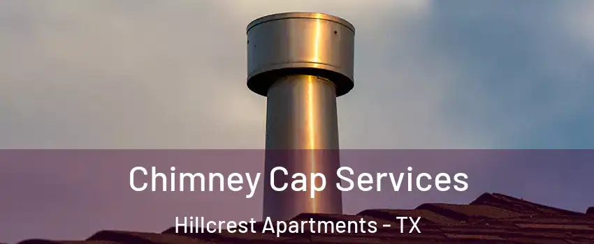 Chimney Cap Services Hillcrest Apartments - TX