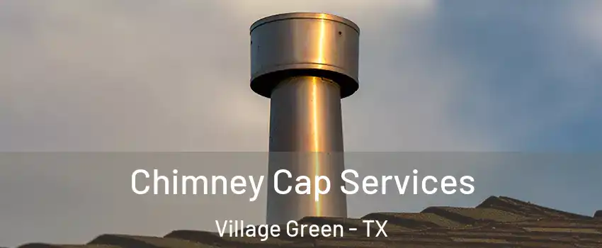 Chimney Cap Services Village Green - TX