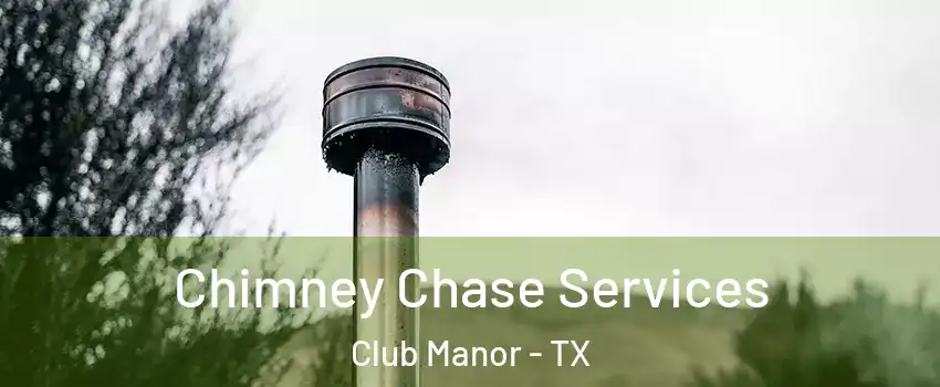 Chimney Chase Services Club Manor - TX