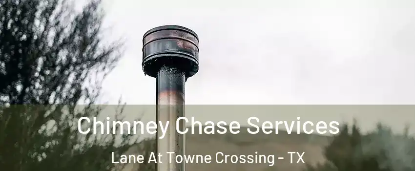 Chimney Chase Services Lane At Towne Crossing - TX