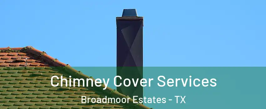 Chimney Cover Services Broadmoor Estates - TX