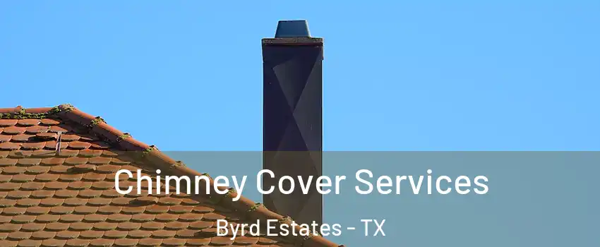 Chimney Cover Services Byrd Estates - TX