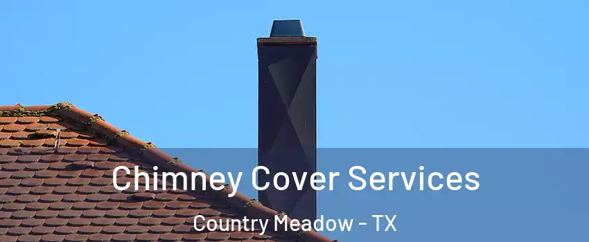 Chimney Cover Services Country Meadow - TX