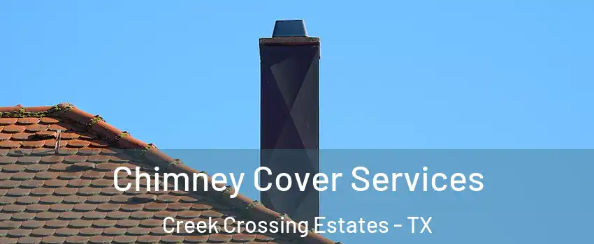 Chimney Cover Services Creek Crossing Estates - TX