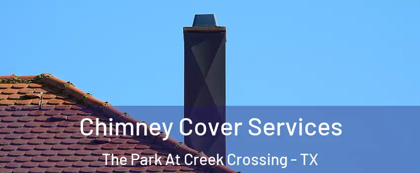 Chimney Cover Services The Park At Creek Crossing - TX