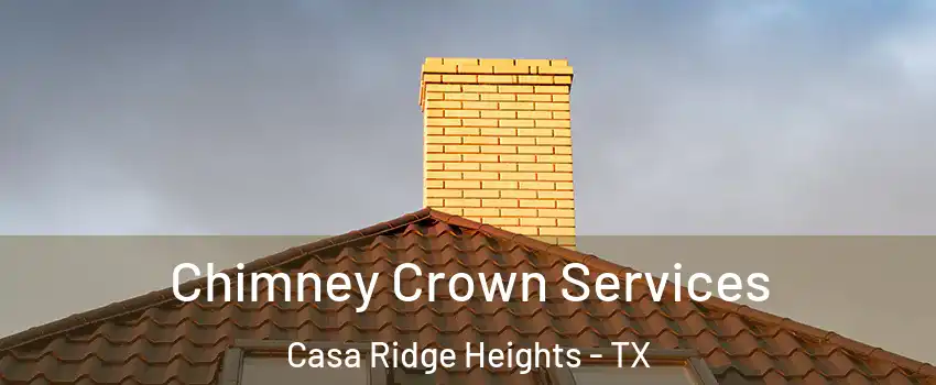 Chimney Crown Services Casa Ridge Heights - TX