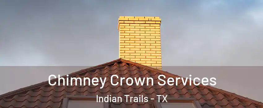 Chimney Crown Services Indian Trails - TX