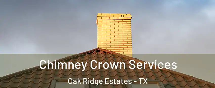 Chimney Crown Services Oak Ridge Estates - TX