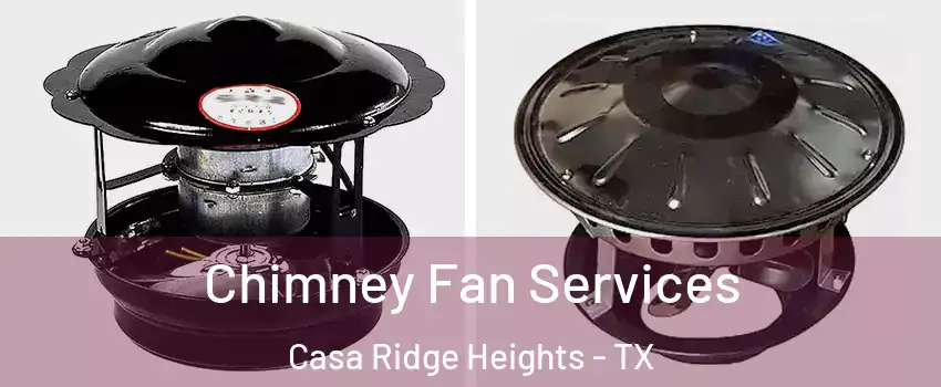 Chimney Fan Services Casa Ridge Heights - TX