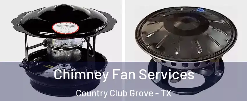 Chimney Fan Services Country Club Grove - TX