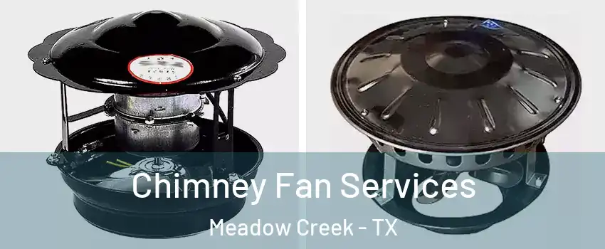 Chimney Fan Services Meadow Creek - TX