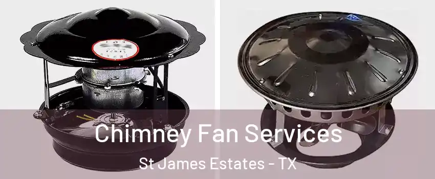 Chimney Fan Services St James Estates - TX