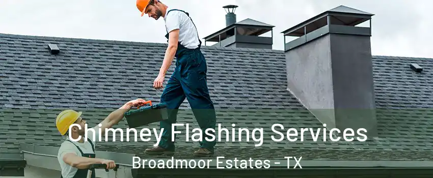 Chimney Flashing Services Broadmoor Estates - TX