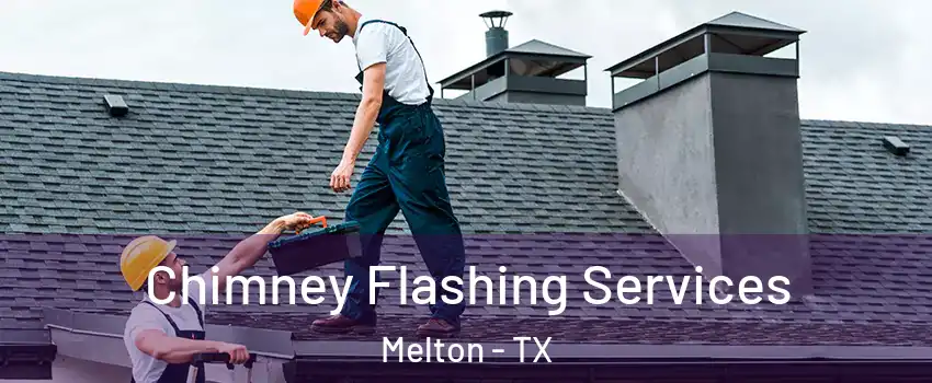 Chimney Flashing Services Melton - TX