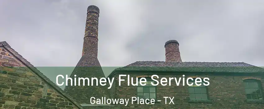 Chimney Flue Services Galloway Place - TX