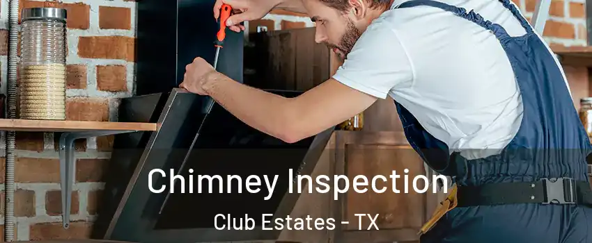 Chimney Inspection Club Estates - TX