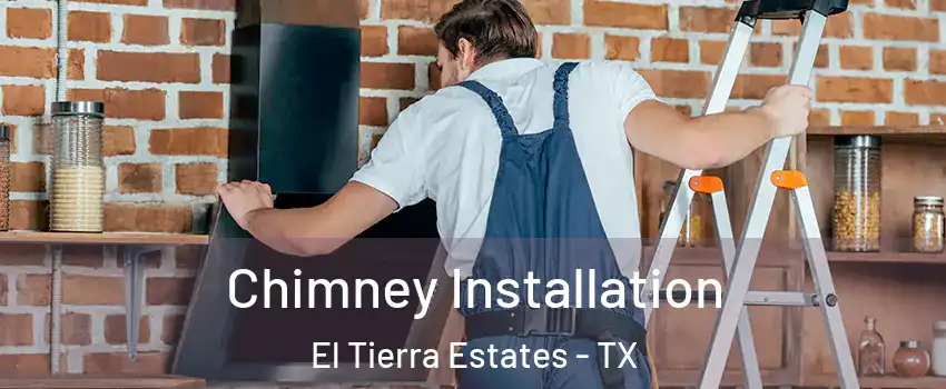 Chimney Installation El Tierra Estates - TX