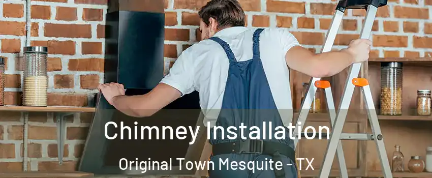 Chimney Installation Original Town Mesquite - TX