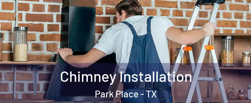 Chimney Installation Park Place - TX