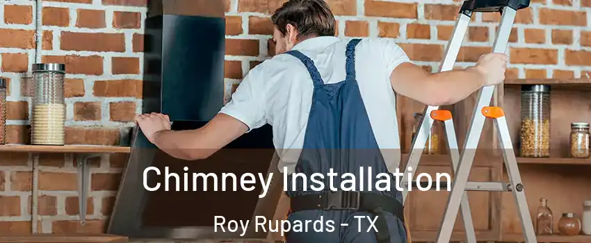 Chimney Installation Roy Rupards - TX