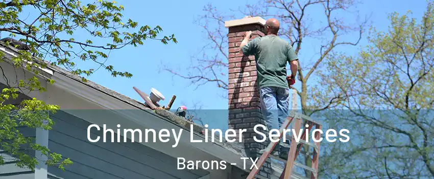 Chimney Liner Services Barons - TX