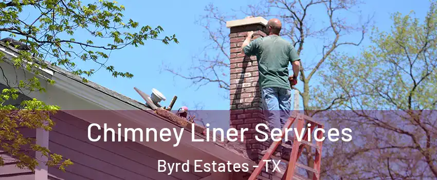 Chimney Liner Services Byrd Estates - TX