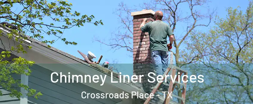 Chimney Liner Services Crossroads Place - TX