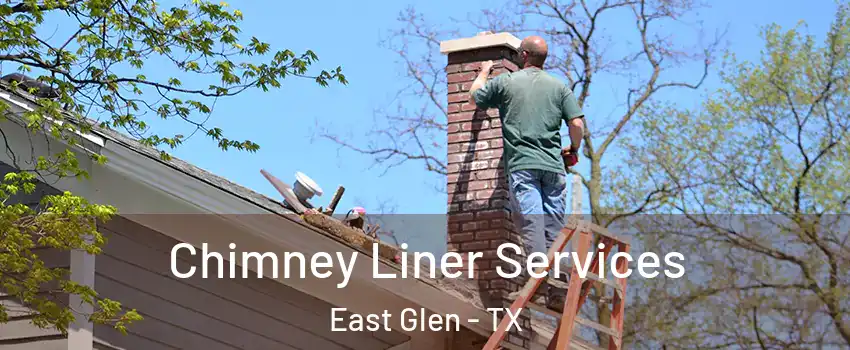 Chimney Liner Services East Glen - TX