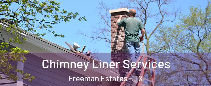 Chimney Liner Services Freeman Estates - TX