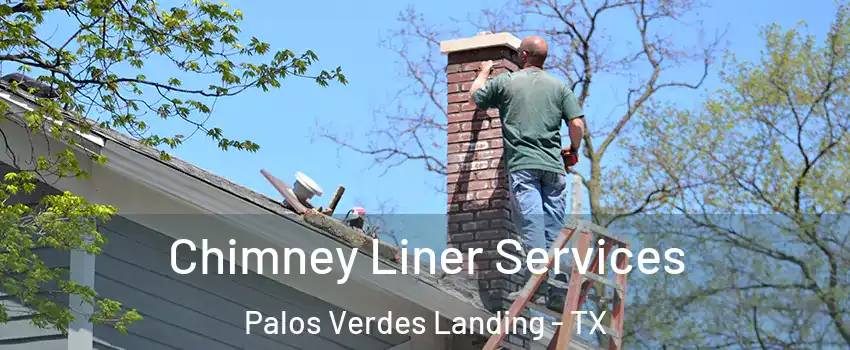 Chimney Liner Services Palos Verdes Landing - TX