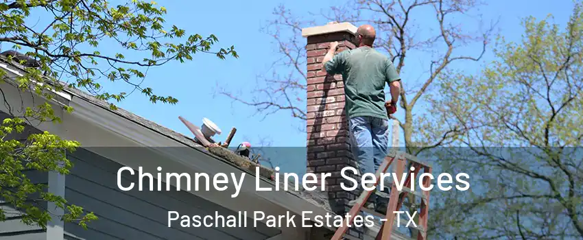 Chimney Liner Services Paschall Park Estates - TX