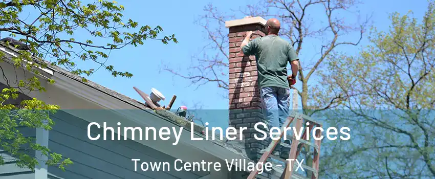 Chimney Liner Services Town Centre Village - TX