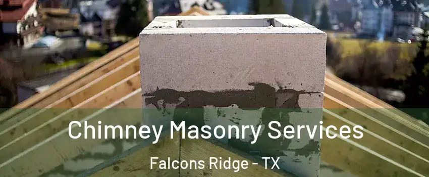 Chimney Masonry Services Falcons Ridge - TX