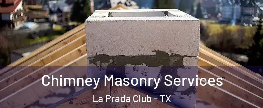 Chimney Masonry Services La Prada Club - TX