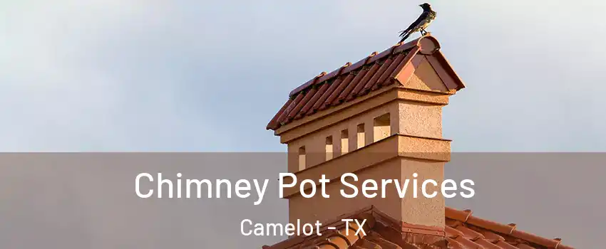 Chimney Pot Services Camelot - TX