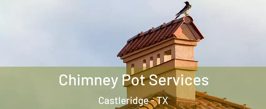 Chimney Pot Services Castleridge - TX