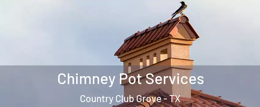 Chimney Pot Services Country Club Grove - TX