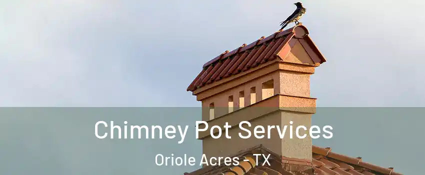 Chimney Pot Services Oriole Acres - TX